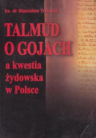 Trzeciak Stanisław - Talmud o gojach a kwestia żydowska w Polsce