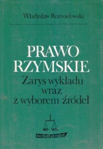 Rozwadowski Władysław - Prawo rzymskie. Zarys wykładu wraz z wyborem źródeł.