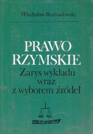Rozwadowski Władysław - Prawo rzymskie. Zarys wykładu wraz z wyborem źródeł