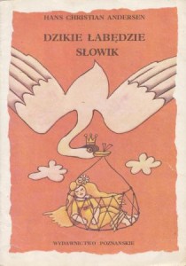 Andersen Hans Christian - Dzikie łabędzie. Słowik. Przełożyła Stefania Beylin. Ilustrowała Maria Uszacka.