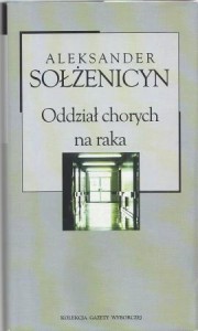 Sołżenicyn Aleksander - Oddział chorych na raka. Przekład Michał B. Jagiełło. /Kolekcja Gazety Wyborczej/.