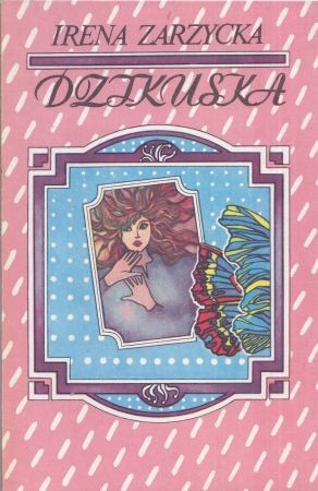 Zarzycka Irena - Dzikuska. Historia miłości.