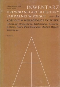 Inwentarz drewnianej architektury sakralnej w Polsce. Zeszyt 4a. Kościoły w Wielkopolsce XVI w. Blizanów, Domachowo, Graboszewo, Kłodawa, Koźmin, Nowa Wieś Królewska, Ołobok, Rzgów, Wierzenica. Opracował Mateusz Pawlaczyk.