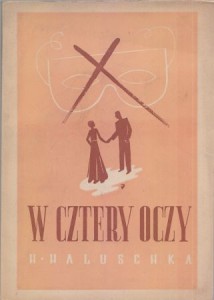 Haluschka Helene - W cztery oczy. Przełożyła Zofia Starowieyska-Morstinowa. 