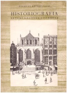 Kruszelnicki Zygmunt - Historiografia sztuki Gdańska i Pomorza. /Teka Gdańska/. 