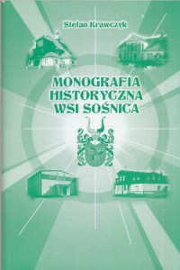 Krawczyk Stefan - Monografia historyczna wsi Sośnica. Konsultacja historyczna Marek Jaeger.