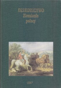 Dziedzictwo. Ziemianie polscy i udział ich w życiu narodu.
