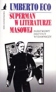 Eco Umberto - Superman w literaturze masowej. Powieść popularna: między retoryką a ideologią. Przełożyła Joanna Ugniewska.