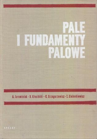 Jarominiak Andrzej, Kłosiński Bolesław, Grzegorzewicz Krzysztof, Cielenkiewicz Tadeusz - Pale i fundamenty palowe.
