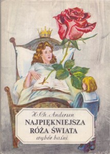 Andersen Hans Christian - Najpiękniejsza róża świata. Wybór i opracowanie Barbara Kryda.