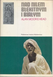 Moorehead Alan - Nad Nilem błękitnym i białym. Przełożył Jerzy Schwakopf.