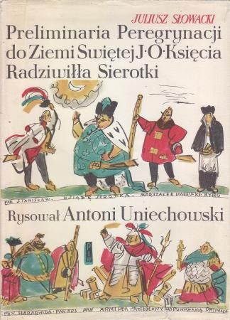 Słowacki Juliusz - Preliminaria peregrynacji do Ziemi Świętej J. O. Księcia Radziwiłła Sierotki. Ilustrował Antoni Uniechowski.