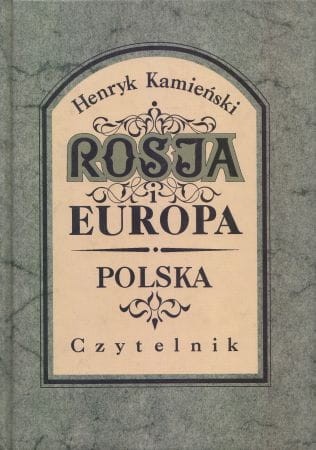 Kamieński Henryk - Rosja i Europa. Polska. Wstęp do badań nad Rosją i Moskalami.
