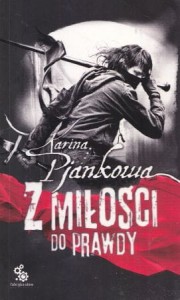 Pjankowa Karina - Z miłości do prawdy. Tłumaczyła Ewa Skórska.