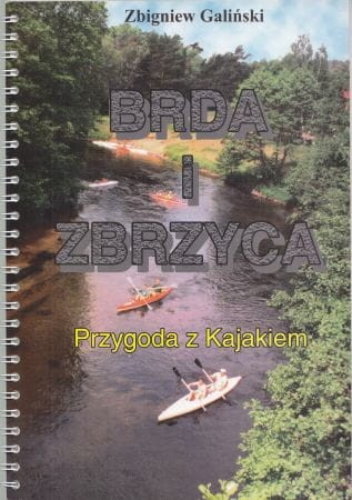 Galiński Zbigniew - Brda i Zbrzyca. Przygoda z kajakiem. Mapa i przewodnik 1:25 000.