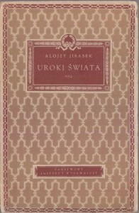 Jirasek Alojzy - Uroki świata. Powieść. Przekład Zdzisława Hierowskiego.