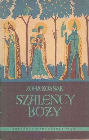 Kossak Zofia - Szaleńcy boży.