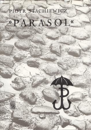 Stachiewicz Piotr - Parasol. Dzieje oddziału do zadań specjalnych Kierownictwa Dywersji Komendy Głównej Armii Krajowej.