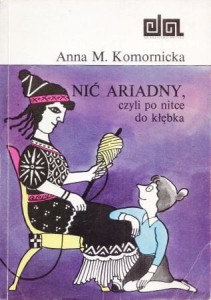 Komornicka Anna M. - Nić Ariadny, czyli po nitce do kłębka.
