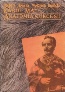 Honsza Norbert, Kunicki Wojciech - Karol May - anatomia sukcesu. Życie-twórczość-recepcja.