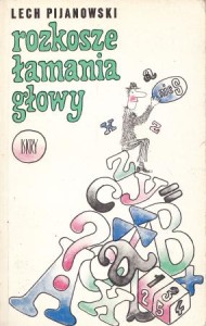 Pijanowski Lech - Rozkosze łamania głowy.