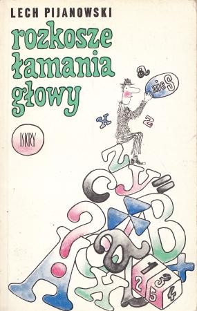 Pijanowski Lech - Rozkosze łamania głowy.