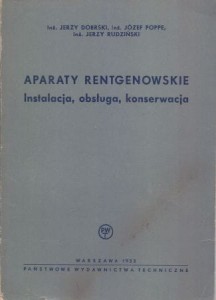 Dobrski Jerzy, Poppe Józef, Rudziński Jerzy - Aparaty rentgenowskie. Instalacja, obsługa, konserwacja.