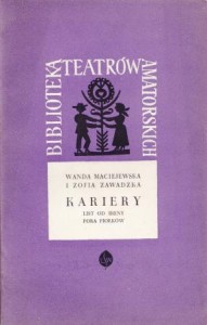Maciejewska Wanda, Zawadzka Zofia - Kariery. Listy od Ireny. Pora fiołków. /Biblioteka Teatrów Amatorskich/
