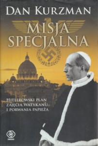 Kurzman Dan - Misja specjalna. Hitlerowski plan zajęcia Watykanu i porwania papieża. Przekład Norbert Radomski. 