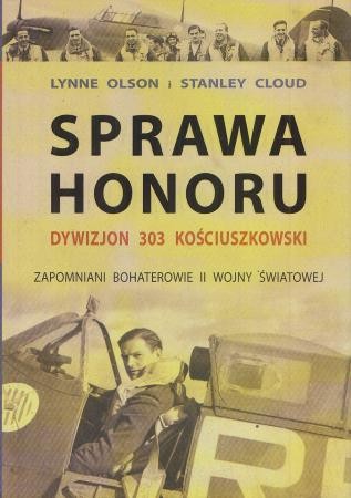 Olson Lynne, Cloud Stanley - Sprawa honoru. Dywizjon 303 Kościuszkowski. Zapomniani bohaterowie II wojny światowej.
