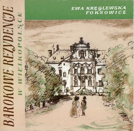 Kręglewska-Foksowicz Ewa - Barokowe rezydencje w Wielkopolsce.