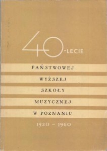 Czterdziestolecie Państwowej Wyższej Szkoły Muzycznej w Poznaniu. 1920-1960.