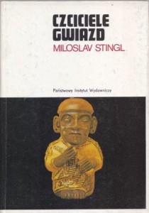 Stingl Miroslav - Czciciele gwiazd. Śladami zaginionych kultur peruwiańskich. Przełożył Piotr Godlewski.