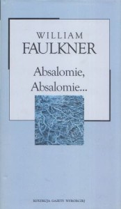 Faulkner William - Absalomie, Absalomie... Przekład Zofia Kierszys. /Kolekcja Gazety Wyborczej/
