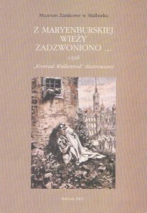 Marciniak Nina - Z Maryenburskiej wieży zadzwoniono... czyli "Konrad Wallenrod" ilustrowany. Katalog wystawy.