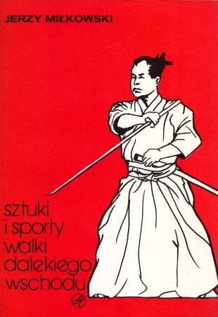 Miłkowski Jerzy - Sztuki i sporty walki Dalekiego Wschodu.