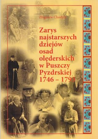 Chodyła Zbigniew - Zarys najstarszych dziejów osad olęderskich w Puszczy Pyzdrskiej 1746-1793.