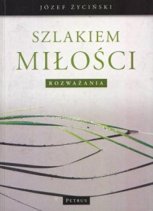 Życiński Józef - Szlakiem miłości. Rozważania.