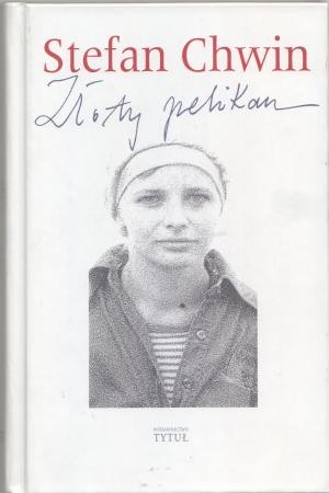 Chwin Stefan - Złoty pelikan.