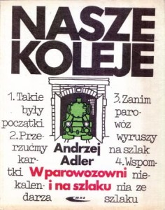 Adler Andrzej - W parowozowni i na szlaku. /Nasze Koleje/.