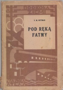 Nittman T.M. - Pod ręką Fatmy. 16 ilustracyj i mapka. /Dookoła Ziemi/