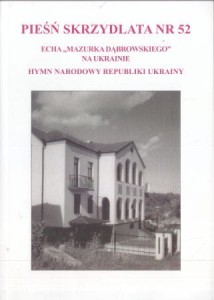 Pieśń skrzydlata nr 52. Echa "Mazurka Dąbrowksiego" na Ukrainie. Hymn narodowy Republiki Ukrainy.