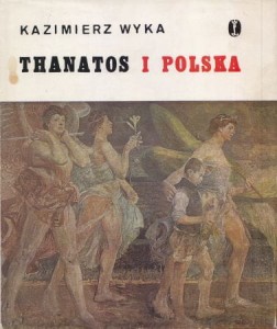 Wyka Kazimierz - Thanatos i Polska, czyli o Jacku Malczewskim.