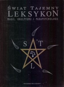 Świat tajemny. Leksykon magii, okultyzmu i parapsychologii. Pod redakcją Richarda Cavendisha.