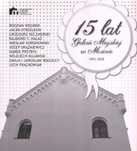 15 lat Galerii Miejskiej w Mosinie. 1993-2008.  