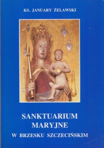 Żelawski January - Sanktuarium Maryjne w Brzesku Szczecińskim.