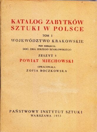 Katalog Zabytków Sztuki w Polsce. Tom I. Województwo krakowskie. Zeszyt 8. Powiat miechowski.
