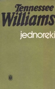 Williams Tennessee - Jednoręki i inne opowiadania. Przełożyła Teresa Truszkowska