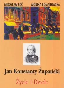 Foć Mirosław, Romanowska Monika - Jan Konstanty Żupański. Życie i dzieło.