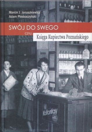 Januszkiewicz Marcin J., Pleskaczyński Adam - Swój do swego, czyli Księga Kupiectwa Poznańskiego dla wygody Czytelników w porządku abecadłowym ułożona